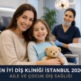 en iyi diş kliniği İstanbul 2026 aile ve çocuk diş sağlığı